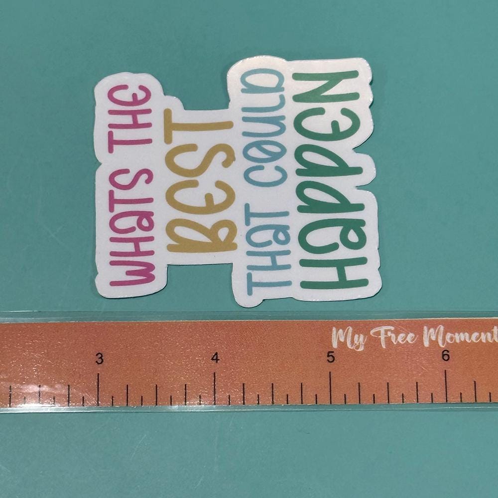 Whats the Best that Could Happen - Waterproof Sticker
