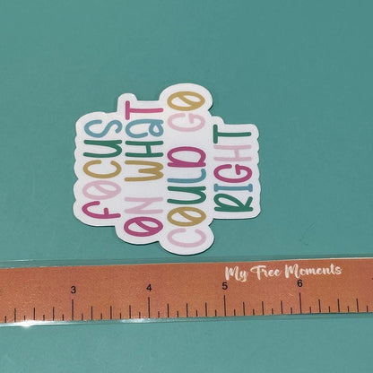 Focus on what Could go Right - Waterproof Sticker