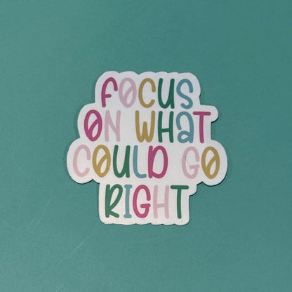 Focus on what Could go Right - Waterproof Sticker