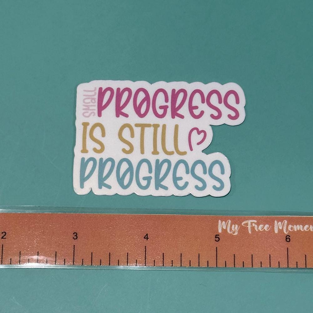 Small Progress is Still Progress - Waterproof Sticker