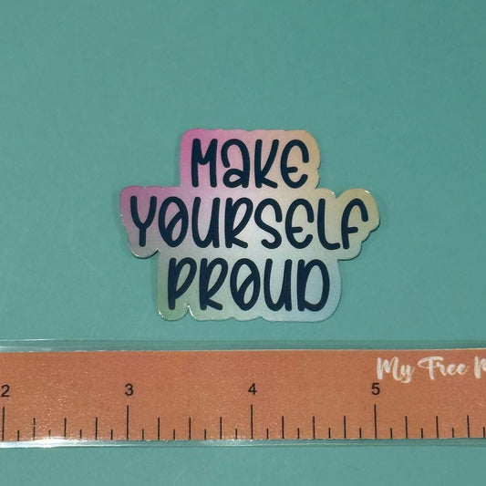 Make Yourself Proud - Waterproof Sticker