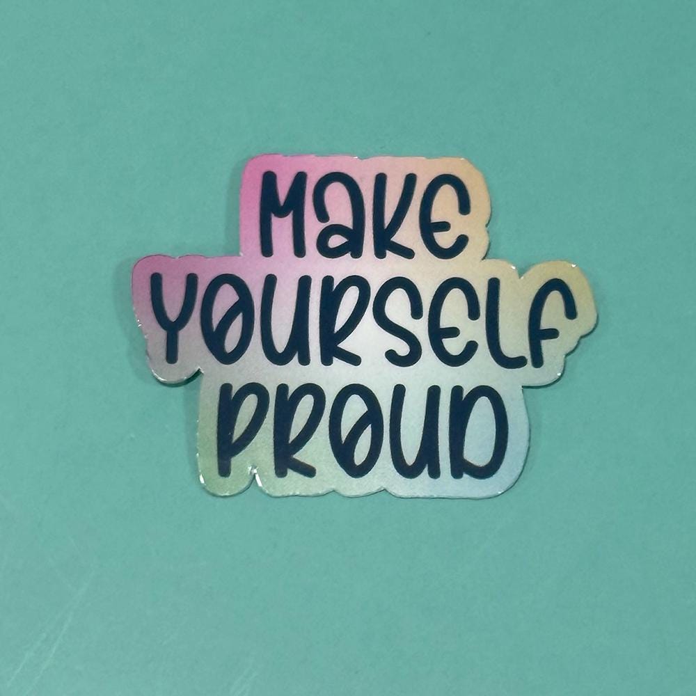 Make Yourself Proud - Waterproof Sticker
