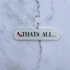 Thats All - Acrylic Magnet