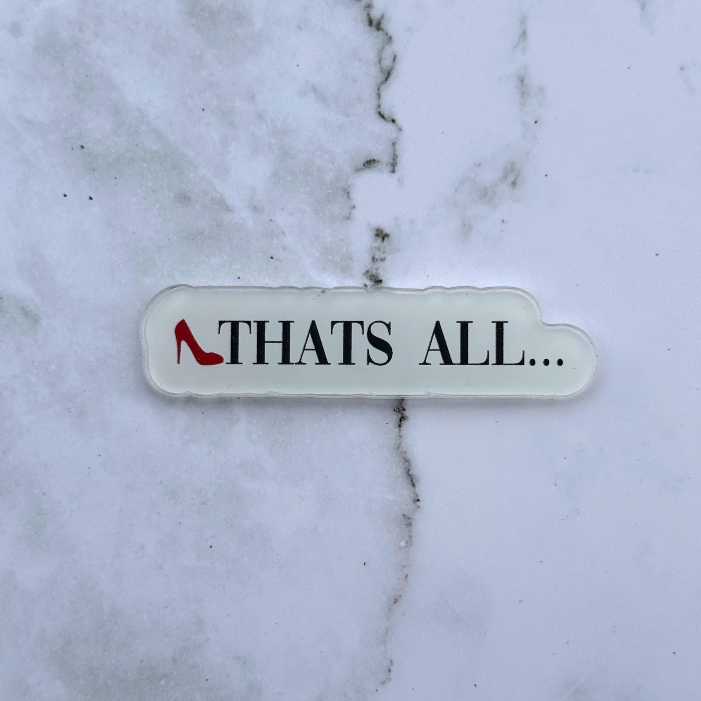 Thats All - Acrylic Magnet