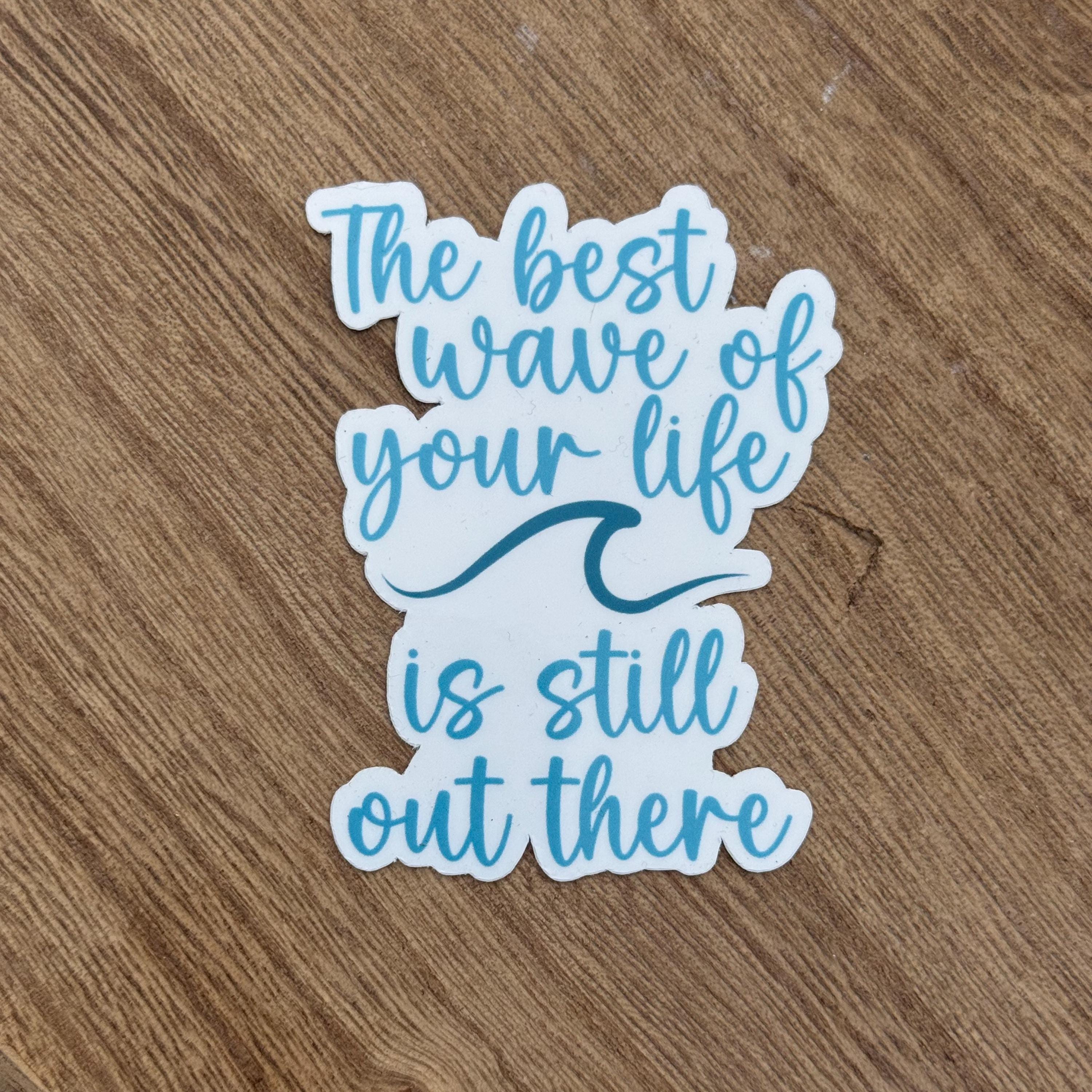 The Best Wave of your Life is Still Out There Waterproof Sticker | Turtle Collection