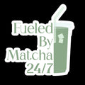 Fueled by Matcha 24/7 - Matcha Waterproof Sticker
