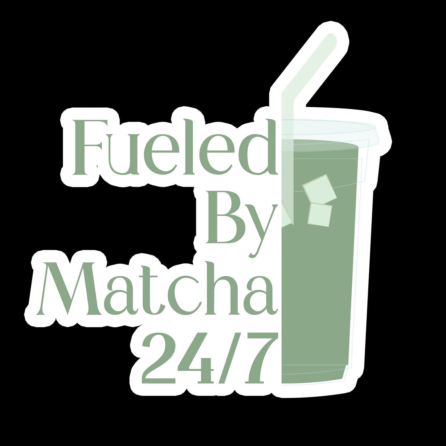 Fueled by Matcha 24/7 - Matcha Waterproof Sticker
