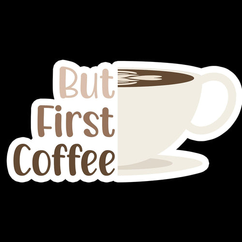 But First Coffee Cup - Waterproof Sticker