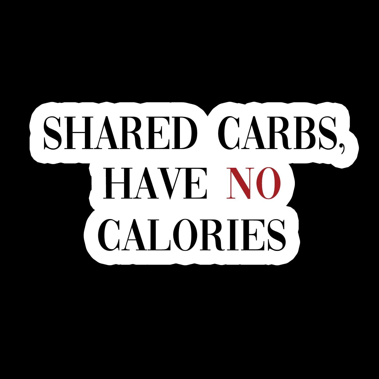 Shared Carbs Have No Calories - Waterproof Sticker