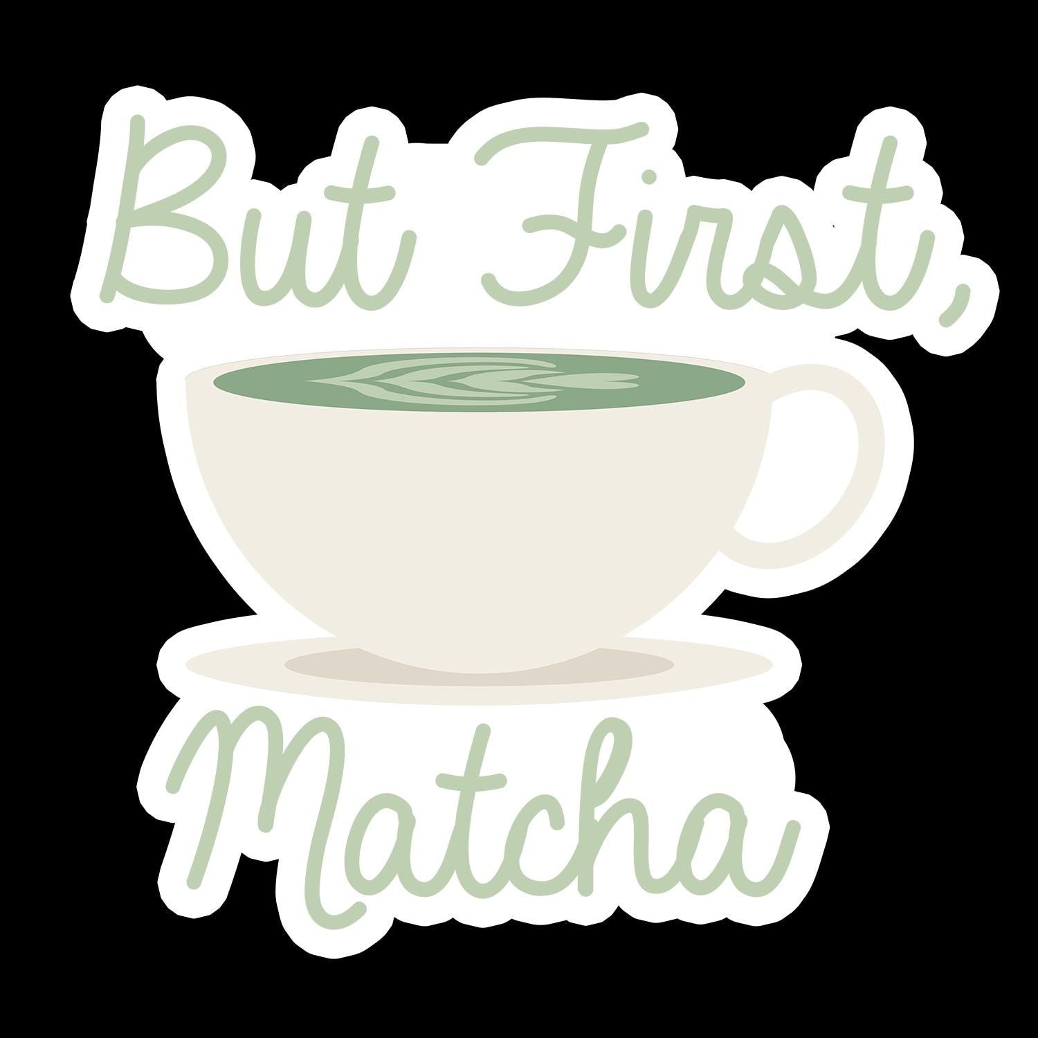 But First Matcha - Matcha Waterproof Sticker