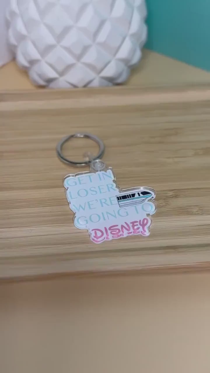 Get in Loser. We're Going To Disney Acrylic Keychain