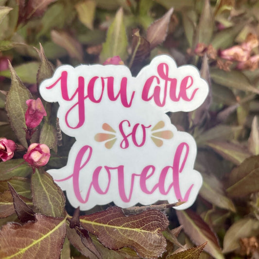 You are so loved Sticker - Waterproof | Positive Sticker | Motivational Sticker