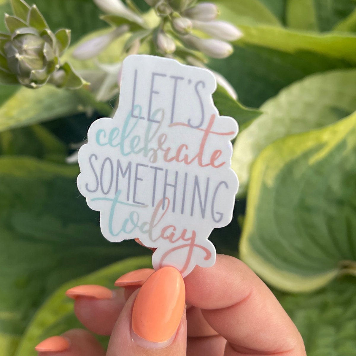 Let's Celebrate Something Today Sticker - Waterproof  | Positive Sticker | Motivational Sticker