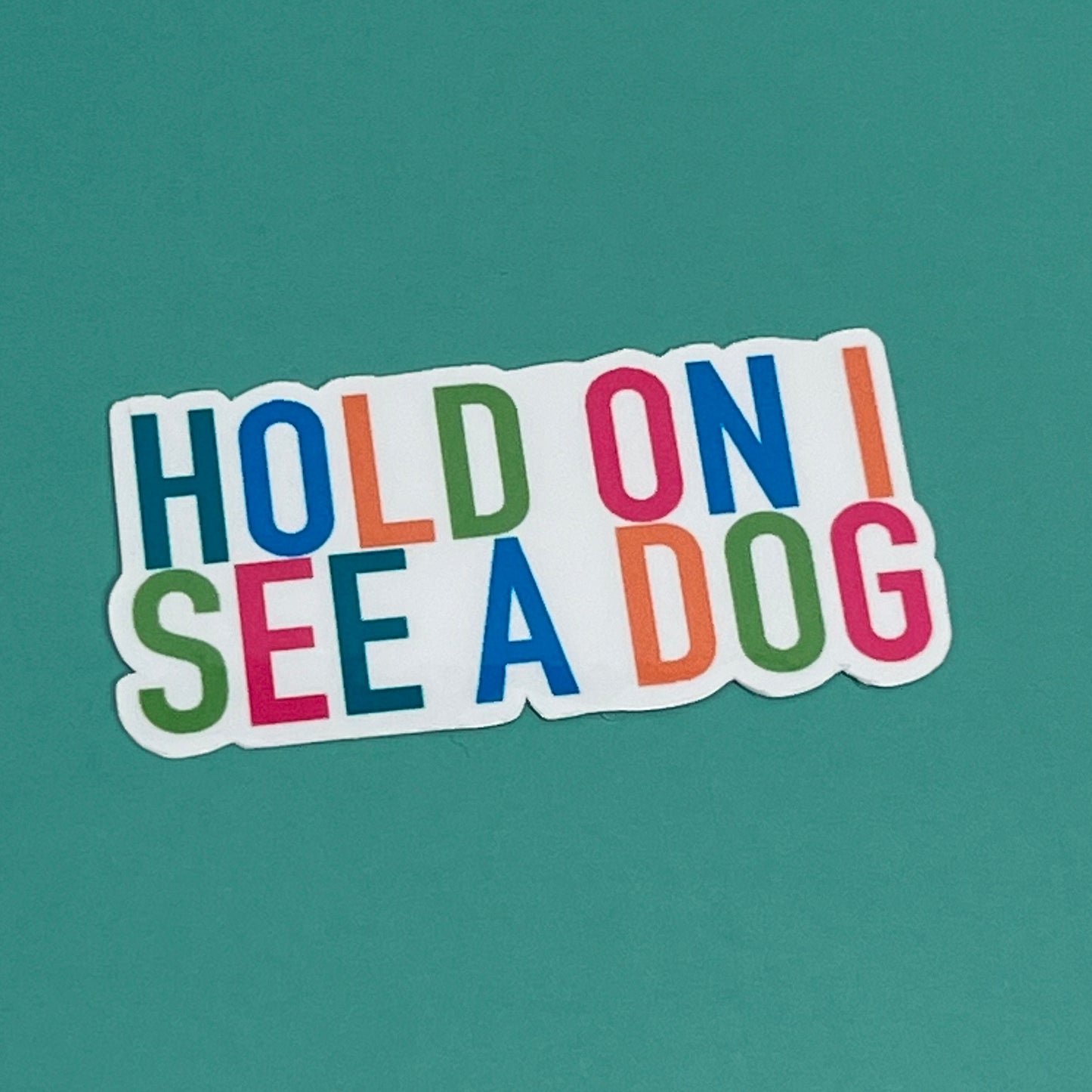Hold on I see a dog Waterproof Sticker