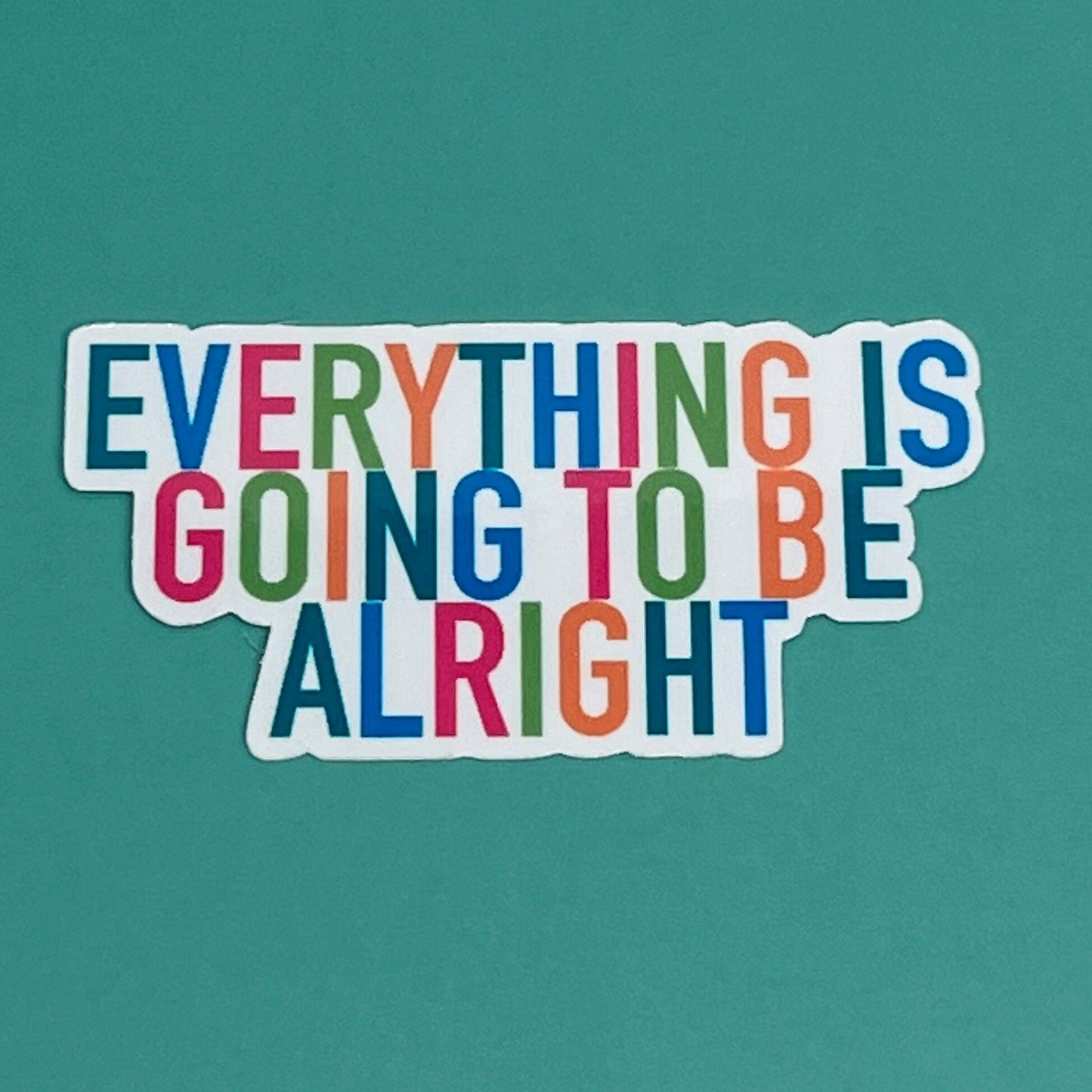 Everything is going to be alright - Waterproof Sticker