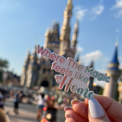 Where The Magic feels like Home - Disney Inspired Waterproof Sticker