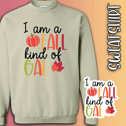 I am a Fall Kind of Gal Sweatshirt with Free Sticker