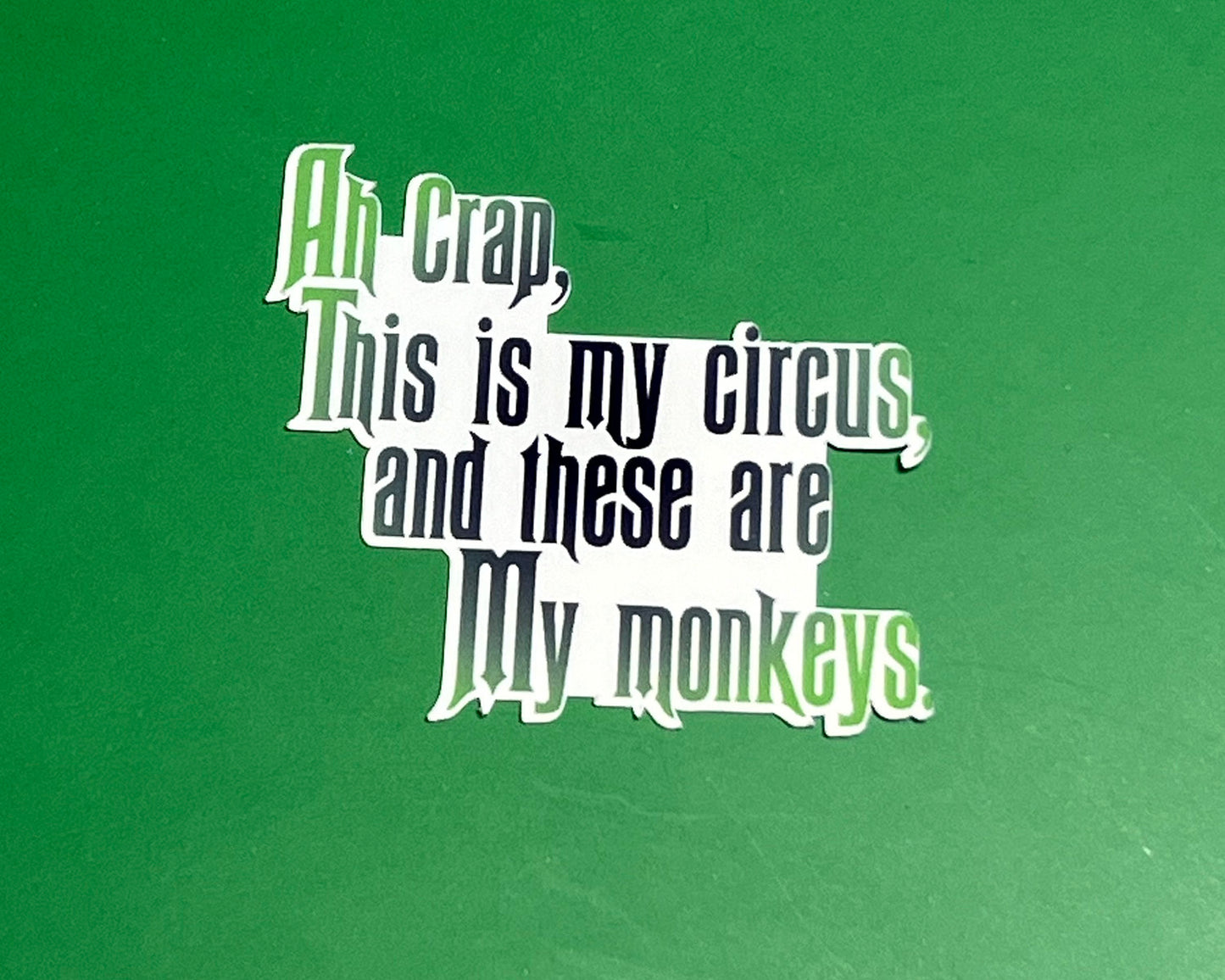 Ah Crap, This is my Circus and these are my monkeys. - Waterproof Sticker