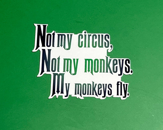 Not My Circus, Not My Monkeys. My Monkeys Fly. - Waterproof Sticker