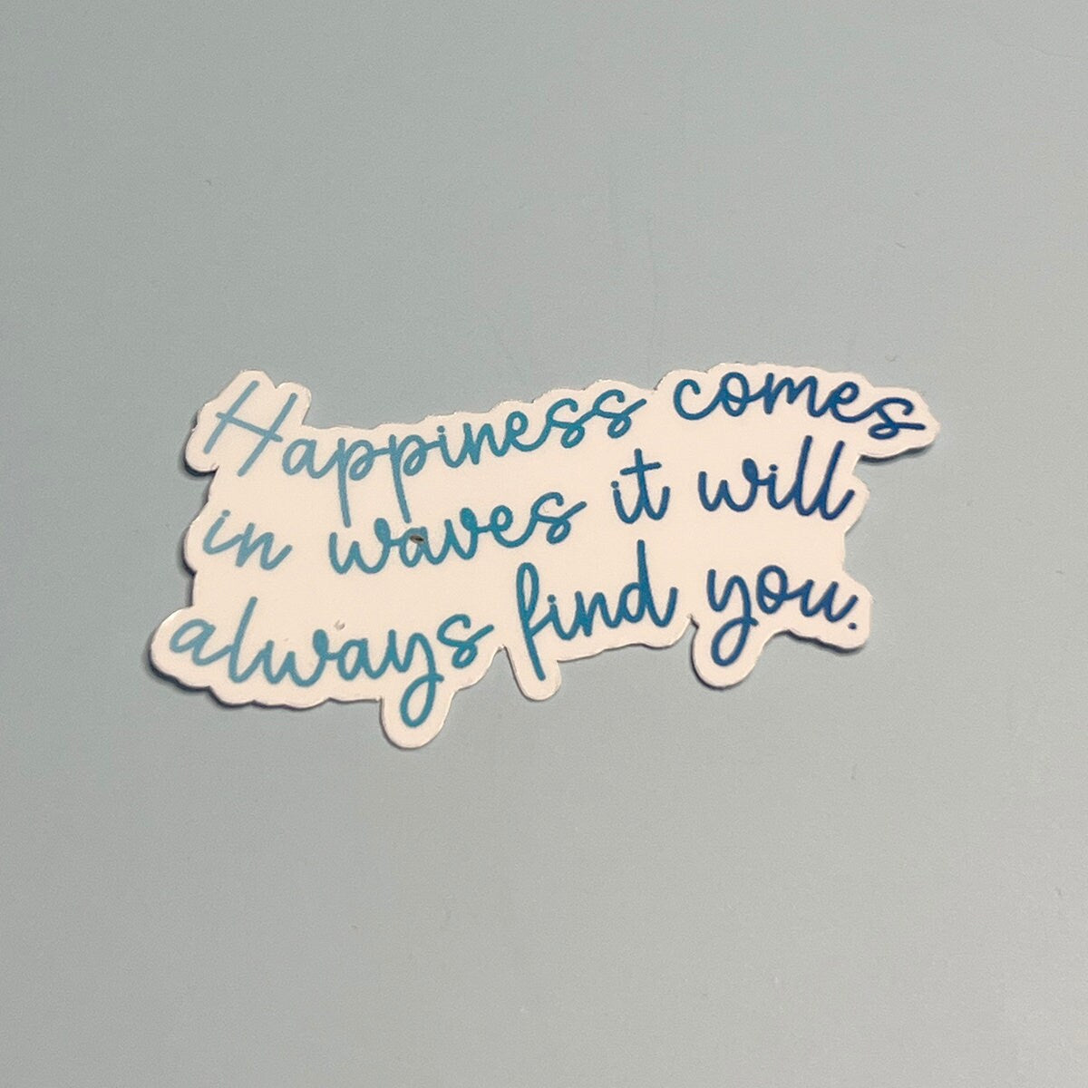 Happiness Come in Wave it will always find you - Waterproof Sticker
