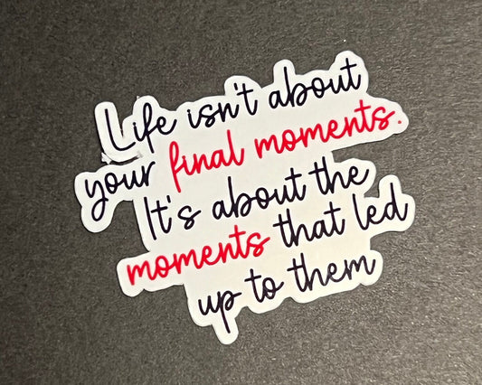 Life Isn't About your Final Moments Quote Waterproof Sticker - The Vampire Dairies Inspired