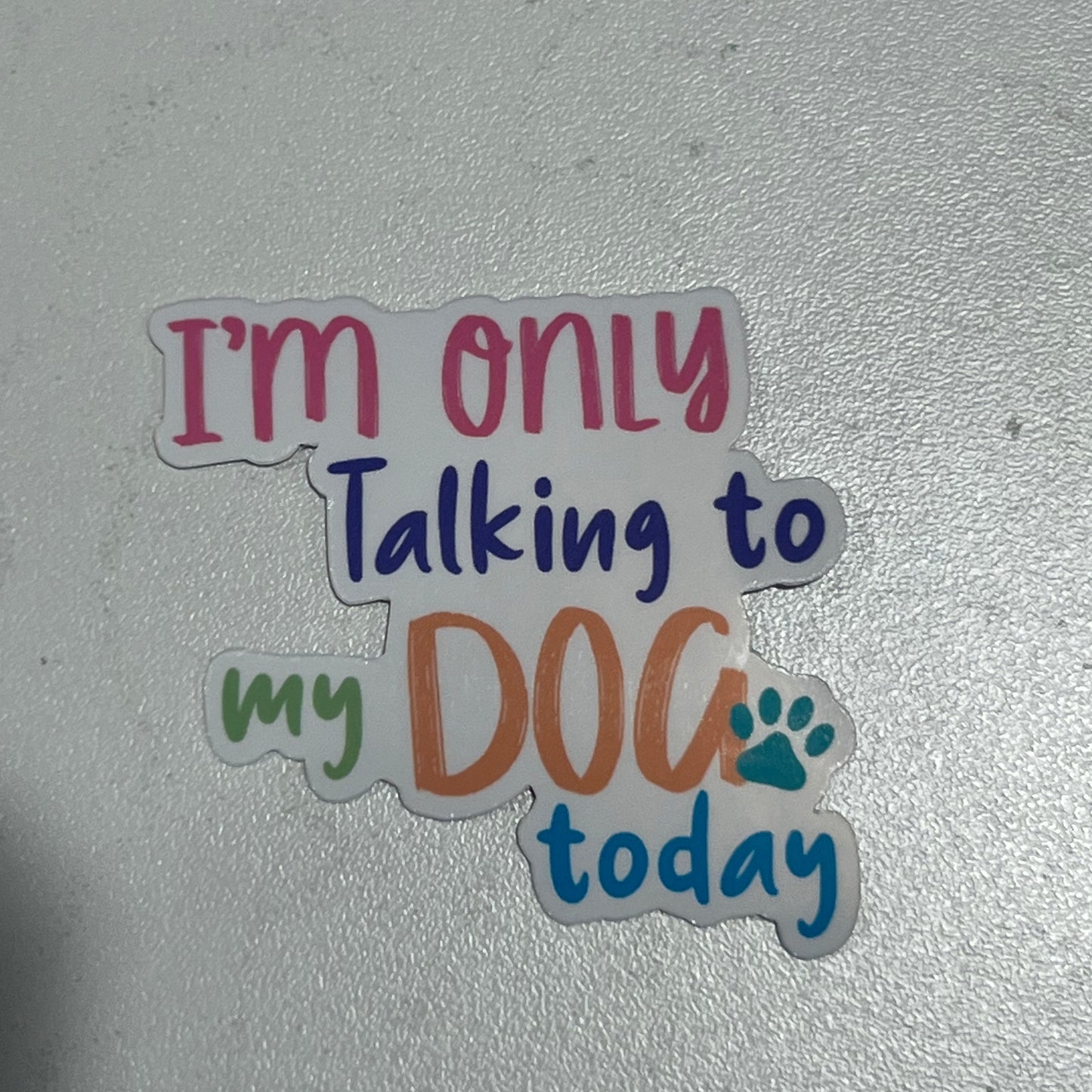 Only Talking to my Dog waterproof sticker